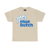 NerdyKeppie "100% That Butch" Cotton Butch Pride Tee Shirt. A unisex cotton tee shirt with a "100% That Butch" design on it in blue and white. This butch pride tee shirt has a classic fit.