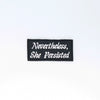 NerdyKeppie's BONEYARD "Nevertheless She Persisted" Embroidered Patch are stitched on sturdy rectangular duck cloth and backed with vinyl fuse.