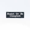 NerdyKeppie's BONEYARD "Resist or Be Complicit" Embroidered Patch are stitched on sturdy rectangular duck cloth and backed with vinyl fuse.