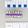 NerdyKeppie-"Be They Do Crime" Acrylic Pride Pin-Agender