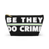 NerdyKeppie "Be They, Do Crime" Agender Pride Zipper Pouch with T-Bottom. A zippered accessory/makeup bag featuring a t-bottom and a "Be They, Do Crime" pattern in agender pride colors. This agender pride zipper pouch is fully lined and comes in two sizes.