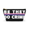 NerdyKeppie "Be They, Do Crime" Genderfluid Pride Zipper Pouch with T-Bottom. A zippered accessory/makeup bag featuring a t-bottom and a "Be They, Do Crime" pattern in genderfluid pride colors. This genderfluid pride zipper pouch is fully lined and comes in two sizes.