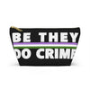 NerdyKeppie "Be They, Do Crime" Genderqueer Pride Zipper Pouch with T-Bottom. A zippered accessory/makeup bag featuring a t-bottom and a "Be They, Do Crime" pattern in genderqueer pride colors. This genderqueer pride zipper pouch is fully lined and comes in two sizes.