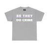 NerdyKeppie "Be They Do Crime" Stripe Cotton Genderqueer Pride Tee Shirt. A unisex cotton tee shirt with a "Be They Do Crime" design on it in genderqueer pride colors. This genderqueer pride tee shirt has a classic fit.