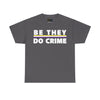 NerdyKeppie "Be They Do Crime" Stripe Cotton Non-Binary Pride Tee Shirt. A unisex cotton tee shirt with a "Be They Do Crime" design on it in nonbinary pride colors. This non-binary pride tee shirt has a classic fit.