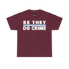 NerdyKeppie "Be They Do Crime" Stripe Cotton Trans Pride Tee Shirt. A unisex cotton tee shirt with a "Be They Do Crime" design on it in transgender pride colors. This trans pride tee shirt has a classic fit.
