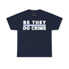NerdyKeppie "Be They Do Crime" Stripe Cotton Trans Pride Tee Shirt. A unisex cotton tee shirt with a "Be They Do Crime" design on it in transgender pride colors. This trans pride tee shirt has a classic fit.