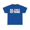 NerdyKeppie "Be They Do Crime" Stripe Cotton Trans Pride Tee Shirt. A unisex cotton tee shirt with a "Be They Do Crime" design on it in transgender pride colors. This trans pride tee shirt has a classic fit.