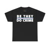NerdyKeppie "Be They Do Crime" Stripe Cotton Trans Pride Tee Shirt. A unisex cotton tee shirt with a "Be They Do Crime" design on it in transgender pride colors. This trans pride tee shirt has a classic fit.