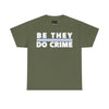 NerdyKeppie "Be They Do Crime" Stripe Cotton Trans Pride Tee Shirt. A unisex cotton tee shirt with a "Be They Do Crime" design on it in transgender pride colors. This trans pride tee shirt has a classic fit.