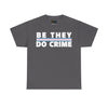 NerdyKeppie "Be They Do Crime" Stripe Cotton Trans Pride Tee Shirt. A unisex cotton tee shirt with a "Be They Do Crime" design on it in transgender pride colors. This trans pride tee shirt has a classic fit.