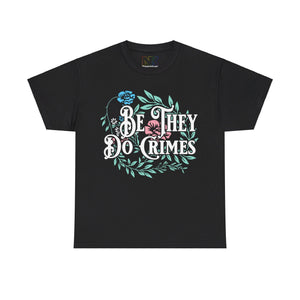 NerdyKeppie "Be They Do Crimes" Floral Cotton Trans Pride Tee Shirt. A unisex cotton tee shirt with a "Be They Do Crimes" design on it in transgender pride colors. This trans pride tee shirt has a classic fit.