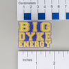 NerdyKeppie-"Big Dyke Energy" Acrylic Lesbian Pride Pin-