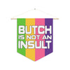 NerdyKeppie "Butch Is Not An Insult" Lesbian Pride Pennant. 
