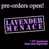 NerdyKeppie "Lavender Menace" Enamel Pin. A black metal pin with lavender stencil text on it reading LAVENDER MENACE. Perfect for queers who scare cishet feminists?
