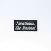 NerdyKeppie's "Nevertheless She Persisted" Embroidered Patch are stitched on sturdy rectangular duck cloth and backed with vinyl fuse.