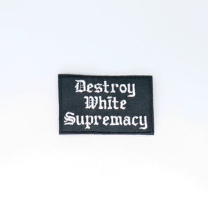 NerdyKeppie's No Hooked Backing "Destroy White Supremacy" Embroidered Patch are stitched on sturdy rectangular duck cloth and backed with vinyl fuse.