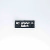 NerdyKeppie's No Hooked Backing "My Gender Is Butch" Embroidered Patch are stitched on black duck cloth and backed by sturdy vinyl fuse.