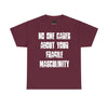 NerdyKeppie "No One Cares About Your Fragile Masculinity" Cotton Tee Shirt. A unisex cotton tee shirt with a "No One Cares About Your Fragile Masculinity" design on it. This tee shirt has a classic fit.