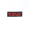 NerdyKeppie's "No War But Class War" Embroidered Patch are stitched on sturdy rectangular duck cloth and backed with vinyl fuse.