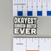 NerdyKeppie-"Okayest Dungeon Master Ever" Acrylic Nerdy Pin-