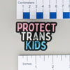 NerdyKeppie-"Protect Trans Kids" Acrylic Pride Pin-