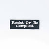 NerdyKeppie's "Resist or Be Complicit" Embroidered Patch are stitched on sturdy rectangular duck cloth and backed with vinyl fuse.