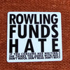 NerdyKeppie Rowling Funds Hate Vinyl Sticker. 2" vinyl stickers that just tell you the truth, suitable for indoor, outdoor, or water bottle use. 