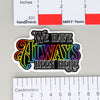 NerdyKeppie-"We Have Always Been Here" Rainbow Gay Pride Sticker-Small (3")