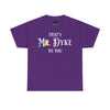 NerdyKeppie "That's Mr. Dyke To You" Cotton Rainbow Gay Pride Tee Shirt. A unisex cotton tee shirt with a "That's XXXXX To You" design on it in rainbow pride colors. This gay pride tee shirt has a classic fit.