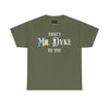 NerdyKeppie "That's Mr. Dyke To You" Cotton Rainbow Gay Pride Tee Shirt. A unisex cotton tee shirt with a "That's XXXXX To You" design on it in rainbow pride colors. This gay pride tee shirt has a classic fit.