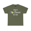 NerdyKeppie "That's Mr. Faggot To You" Cotton Rainbow Gay Pride Tee Shirt. A unisex cotton tee shirt with a "That's Mr. Faggot To You" design on it in rainbow pride colors. This gay pride tee shirt has a classic fit.