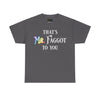 NerdyKeppie "That's Mr. Faggot To You" Cotton Rainbow Gay Pride Tee Shirt. A unisex cotton tee shirt with a "That's Mr. Faggot To You" design on it in rainbow pride colors. This gay pride tee shirt has a classic fit.