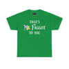 NerdyKeppie "That's Ms. Faggot To You" Cotton Rainbow Gay Pride Tee Shirt. A unisex cotton tee shirt with a "That's Ms. Faggot To You" design on it in rainbow pride colors. This gay pride tee shirt has a classic fit.