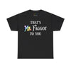 NerdyKeppie "That's Ms. Faggot To You" Cotton Rainbow Gay Pride Tee Shirt. A unisex cotton tee shirt with a "That's Ms. Faggot To You" design on it in rainbow pride colors. This gay pride tee shirt has a classic fit.