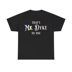 NerdyKeppie "That's Mx. Dyke To You" Cotton Rainbow Gay Pride Tee Shirt. A unisex cotton tee shirt with a "That's Mx. Dyke To You" design on it in rainbow pride colors. This gay pride tee shirt has a classic fit.