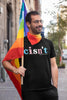 NerdyKeppie "Cisn't" Unisex Cotton Pride Tee Shirt. Our "Cisn't" Unisex Cotton Pride Tee Shirt is available in sizes S-5XL. Printed for you by us; ships directly from in Portland, OR USA.