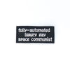 NerdyKeppie's White "Fully Automated Luxury Gay Space Communist" Embroidered Patch are stitched on sturdy rectangular duck cloth and backed with vinyl fuse.