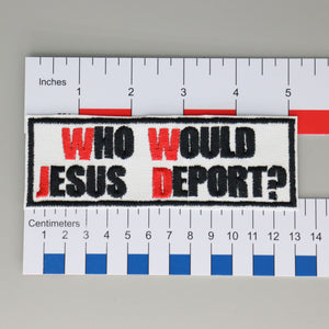 NerdyKeppie's "Who Would Jesus Deport?" Embroidered Patch are stitched on sturdy rectangular duck cloth and backed with vinyl fuse.