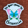 NerdyKeppie-You Don't Mourn The Caterpillar Trans Pride Sticker-