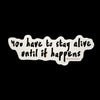 NerdyKeppie-"You Have To Stay Alive Until It Happens" Sticker-